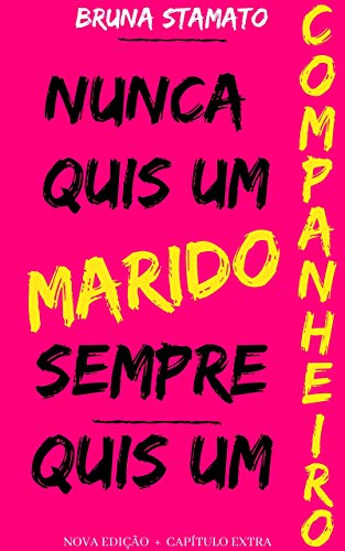 Nunca quis um marido sempre quis um companheiro: Nova edição + Capítulo Extra