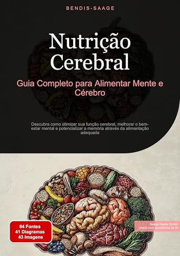 Nutrição Cerebral: Guia Completo para Alimentar Mente e Cérebro: Descubra como otimizar sua função cerebral, melhorar o bem-estar mental e potencializar a memória através da alimentação adequada
