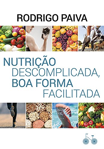 Nutrição descomplicada, boa forma facilitada