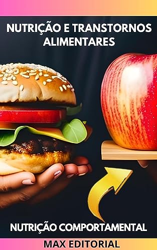 Nutrição e transtornos alimentares : Como identificar sinais de anorexia, bulimia e compulsão alimentar (Nutrição Comportamental