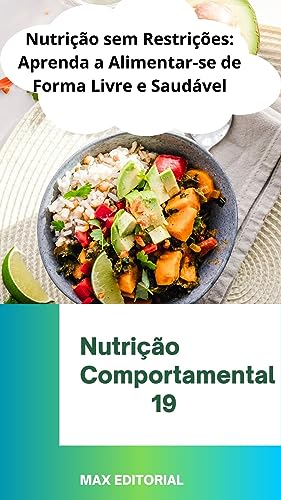 Nutrição sem Restrições: Aprenda a Alimentar-se de Forma Livre e Saudável (Nutrição Comportamental