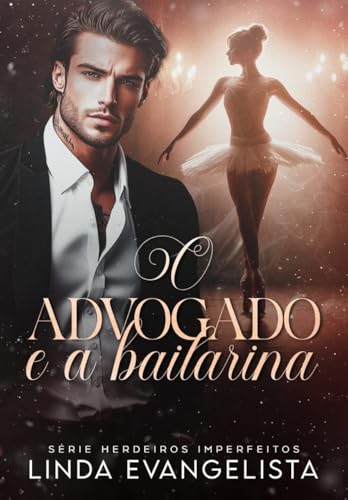O Advogado e a Bailarina (Série Herdeiros Imperfeitos Livro 6)