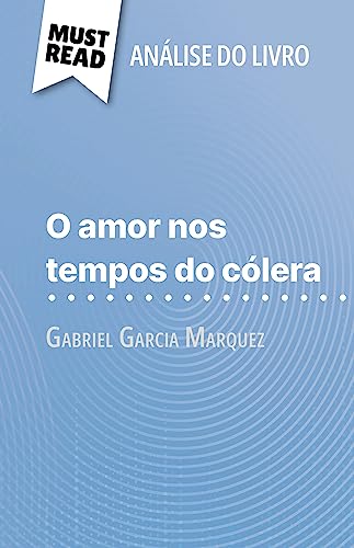 O amor nos tempos do cólera de Gabriel Garcia Marquez (Análise do livro): Análise completa e resumo pormenorizado do trabalho