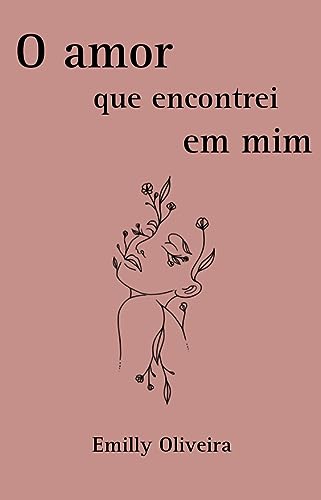 O amor que encontrei em mim (Poesias sobre o amor)