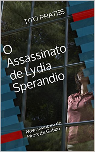 O Assassinato de Lydia Sperandio: Nova aventura de Pierrette Gobbo