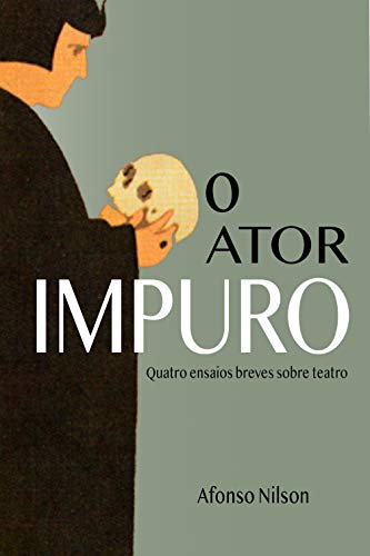 O ator impuro: Quatro ensaios breves sobre teatro