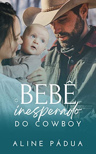 O BEBÊ INESPERADO DO COWBOY (FAMÍLIA TORRES LIVRO 3) (Série Torres-Reis)