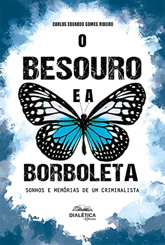 O Besouro e a Borboleta: sonhos e memórias de um criminalista