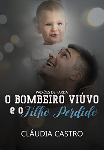 O Bombeiro Viúvo e o Filho Perdido (Paixões de Farda)