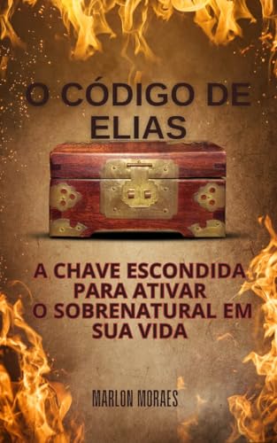 O Código de Elias: A Chave Escondida para Ativar o Sobrenatural em Sua Vida