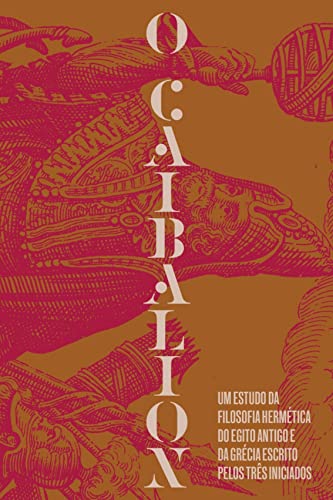 O Caibalion: Um estudo da filosofia hermética do Antigo Egito e da Grécia