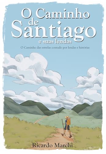 O caminho de Santiago e suas lendas: O caminho das estrelas contado por lendas e histórias