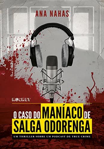 O Caso do Maníaco de Salga Odorenga: Um thriller sobre um podcast de true crime