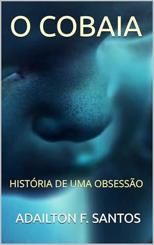O COBAIA: HISTÓRIA DE UMA OBSESSÃO