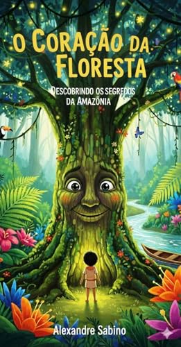 O Coração da Floresta: Descobrindo os segredos da Amazônia (Aventuras de um Mundo Mágico)