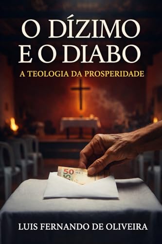 O Dízimo e o Diabo: A Teologia da Prosperidade