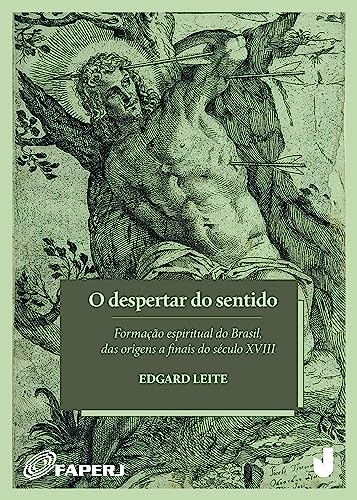 O despertar do sentido: formação espiritual do Brasil, das origens a finais do século XVIII
