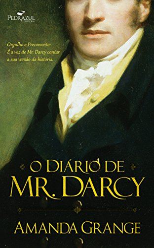 O Diário de Mr. Darcy: Orgulho e Preconceito: É a vez de Mr. Darcy contar a sua versão da história