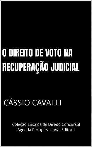 O direito de voto na recuperação judicial (Coleção Ensaios de Direito Concursal)