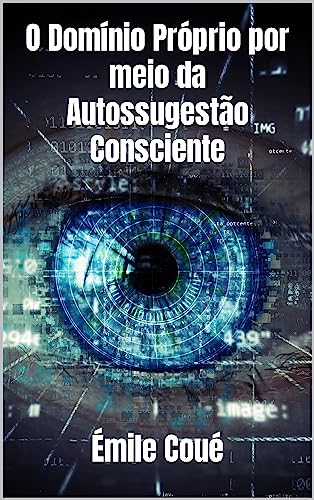 O Domínio Próprio por meio da Autossugestão Consciente