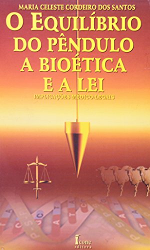O Equilíbrio do Pêndulo. A Bioética e a Lei. Implicações Médico-Legais