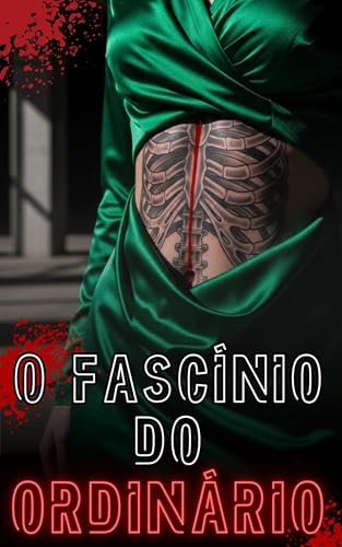 O Fascínio do Ordinário: Um romance sobre as escolhas que nos destroem e o caminho de volta para casa