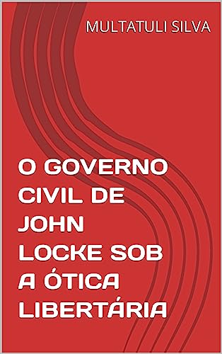 O GOVERNO CIVIL DE JOHN LOCKE SOB A ÓTICA LIBERTÁRIA