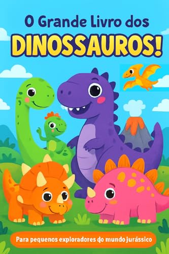O Grande Livro dos Dinossauros: Para pequenos exploradores do mundo jurássico