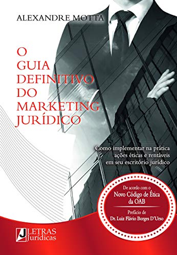 O guia definitivo do marketing jurídico: Como implementar na prática ações éticas e rentáveis em seu escritório jurídico