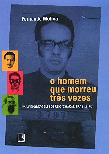 O homem que morreu três vezes: Uma reportagem sobre o Chacal Brasileiro: Uma reportagem sobre o chacal brasileiro