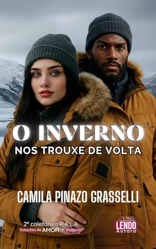 O Inverno Nos Trouxe de Volta : 2ª COLETÂNEA DE NOVELETAS P.A.L.A.: ESTAÇÕES DE AMOR (INVERNO) (Ainda Somos Nós)