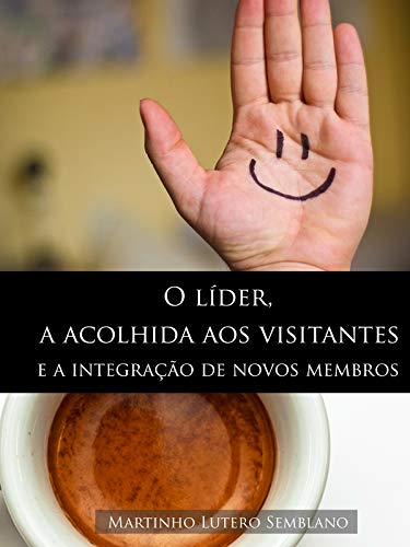 O líder, a acolhida aos visitantes e a integração de novos membros