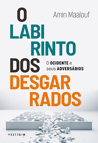 O labirinto dos desgarrados: O Ocidente e seus adversários