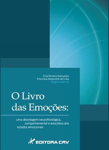 O livro das emoções: uma abordagem neurofisiológica, comportamental e educativa dos estados emocionais