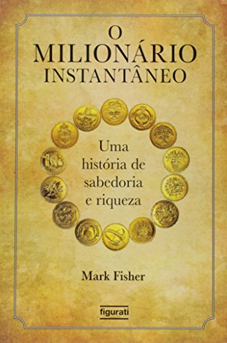 O milionário instantâneo: Uma história de sabedoria e riqueza
