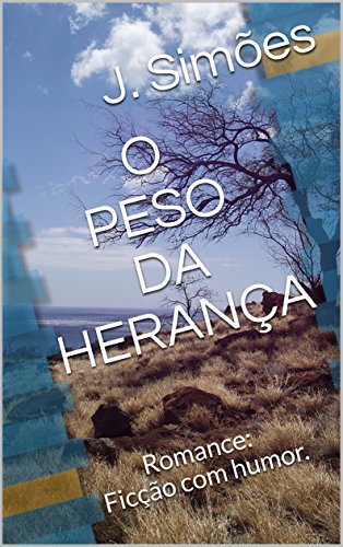 O PESO DA HERANÇA: Romance: Ficção com humor. (Livros J. Simões (José Ferreira Simões) Livro 3)