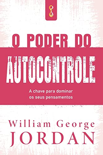 O poder do autocontrole: A chave para dominar os seus pensamentos