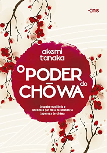 O poder do Chowa: Encontre equilíbrio e harmonia por meio da sabedoria japonesa do Chowa