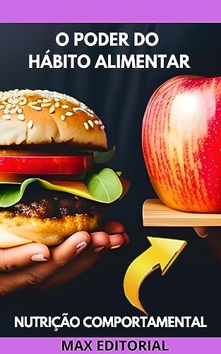 O Poder do Hábito Alimentar: Como Criar Rotinas Saudáveis (Nutrição Comportamental