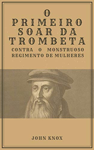O Primeiro Soar da Trombeta: Contra o Monstruoso Regimento de Mulheres