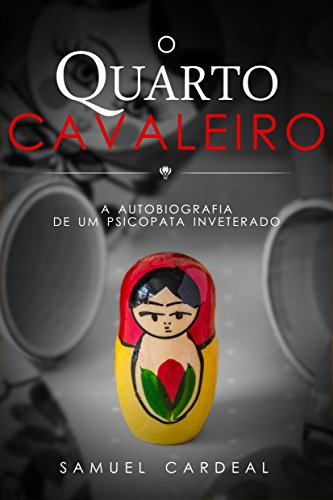 O Quarto Cavaleiro: a autobiografia de um psicopata inveterado