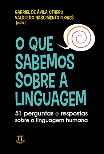 O que sabemos sobre a linguagem: 51 perguntas e respostas sobre a linguagem humana (Lingua[gem] Livro 96)