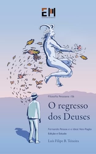 O Regresso dos Deuses. Fernando Pessoa e o Ideal Neo-Pagão: Edição e Estudo (Filosofia Pessoana Livro 6)