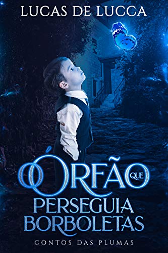 O Órfão que Perseguia Borboletas: Um conto de Trilogia das Plumas