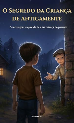 O Segredo da Criança de Antigamente: A mensagem esquecida de uma criança do passado | As Crianças Invisíveis Livro 1 | Um Mistério para Crianças de 8 a 12 Anos