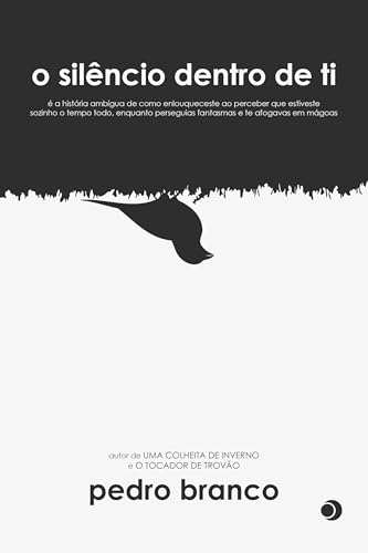 O silêncio dentro de ti: é a história ambígua de como enlouqueceste ao perceber que estiveste sozinho o tempo todo, enquanto perseguias fantasmas e te afogavas em mágoas