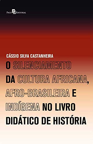 O Silenciamento da Cultura Africana, Afro-Brasileira e Indígena no Livro Didático de História