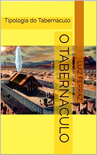 O Tabernáculo: Tipologia do Tabernáculo