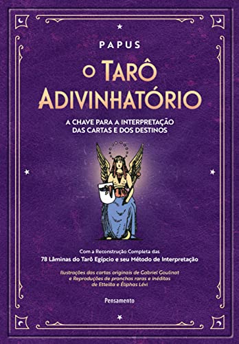 O tarô adivinhatório: Com a reconstrução completa das 78 lâminas do tarô egípcio e seu método de interpretação