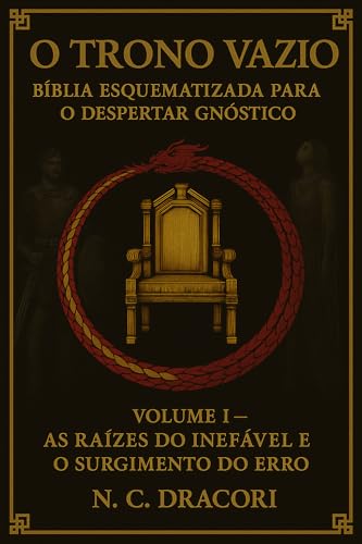 O TRONO VAZIO BÍBLIA ESQUEMATIZADA PARA O DESPERTAR GNÓSTICO: Volume I: As Raízes do Inefável e o Surgimento do Erro